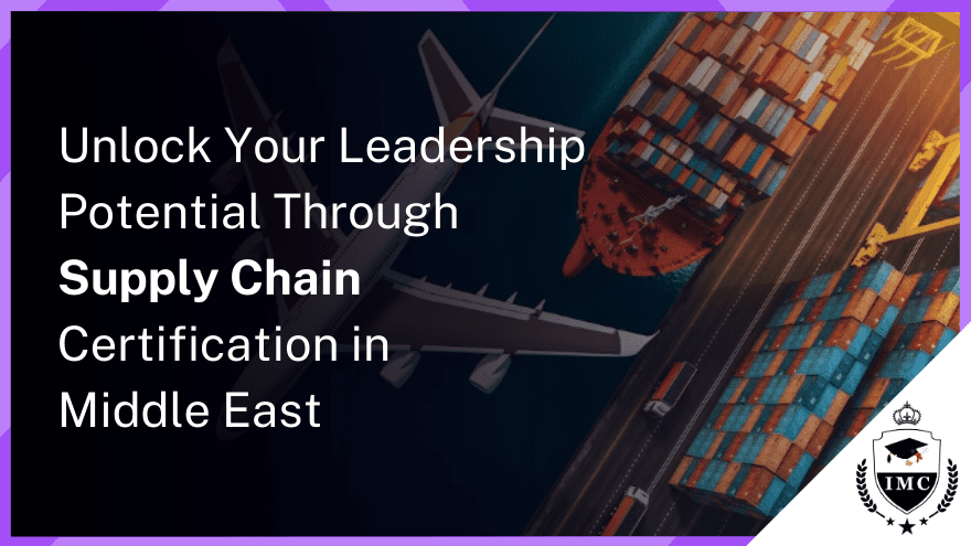 Stand Out as a Supply Chain Leader with Logistics Certification in Middle East